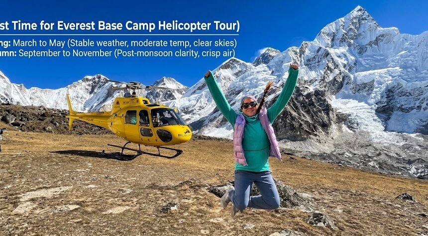 Best Time for Everest Base Camp Helicopter Tour: Month-by-Month Weather and Visibility Guide