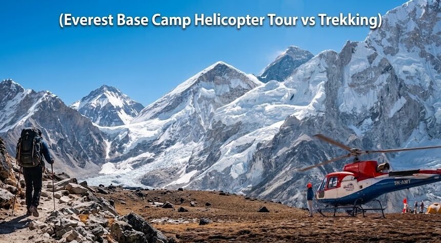 Everest Base Camp Helicopter Tour vs Trekking: Complete Comparison Guide 2026