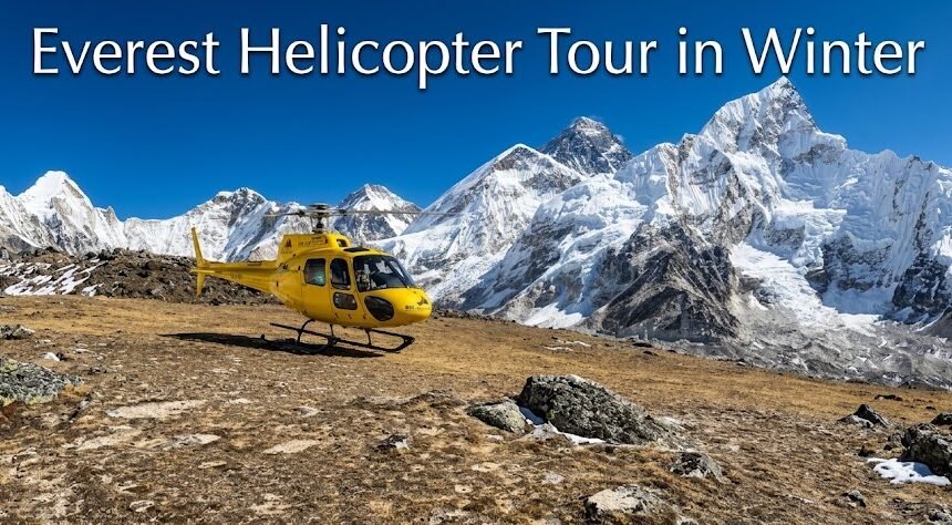 Everest Helicopter Tour in Winter 2026: December, January and February Guide