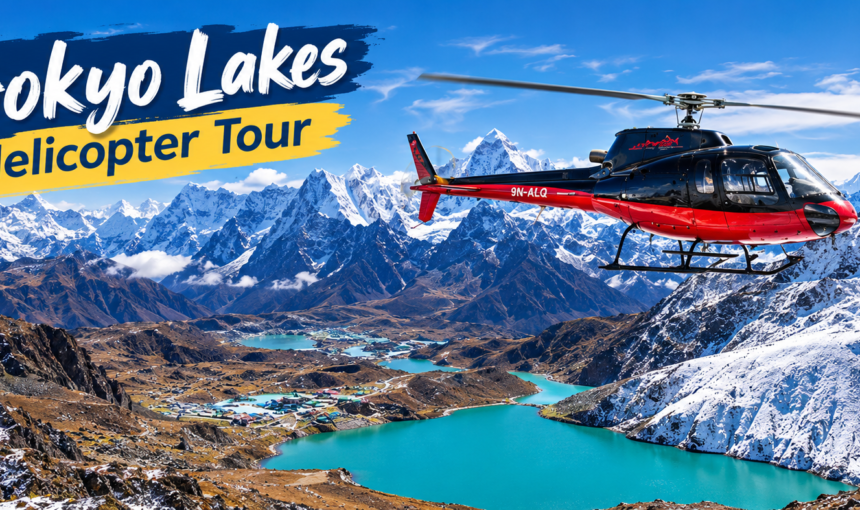 Gokyo Lakes Helicopter Tour: Complete Guide to the EBC + Gokyo Combo (2026)