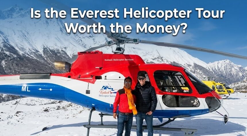 Is the Everest Helicopter Tour Worth the Money? Honest 2026 Assessment