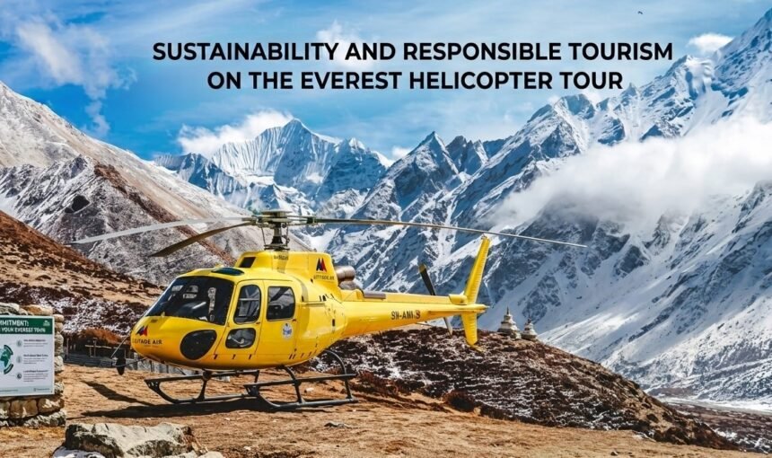 Sustainability and Responsible Tourism on the Everest Helicopter Tour