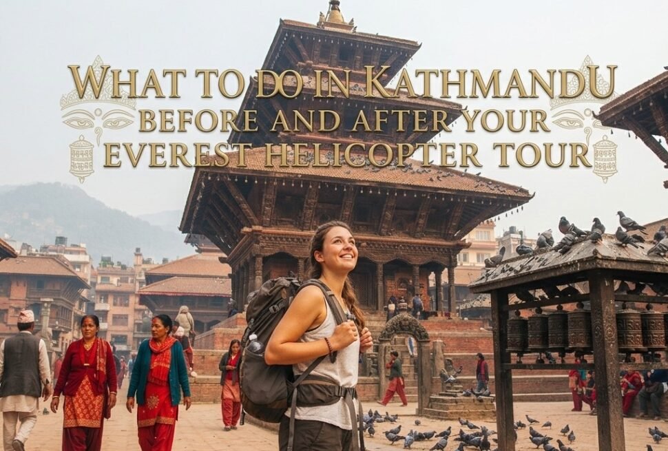 What to Do in Kathmandu Before and After Your Everest Helicopter Tour