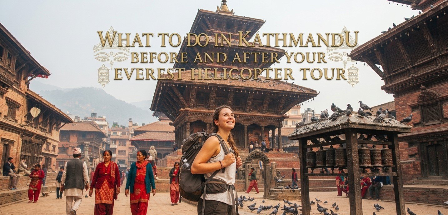 What to Do in Kathmandu Before and After Your Everest Helicopter Tour